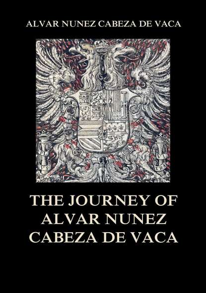 

The Journey of Alvar Nuñez Cabeza De Vaca
