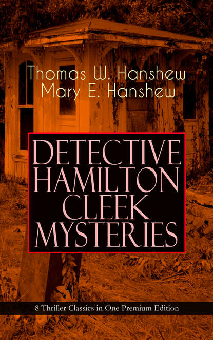 Thomas W. Hanshew - DETECTIVE HAMILTON CLEEK MYSTERIES – 8 Thriller Classics in One Premium Edition