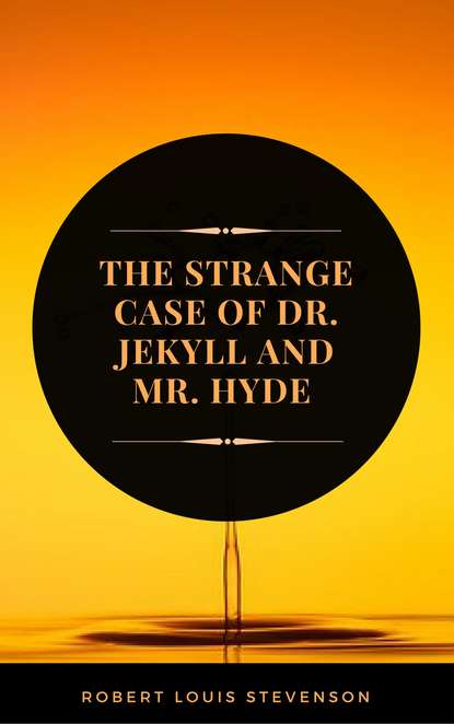 Роберт Льюис Стивенсон - The Strange Case of Dr. Jekyll and Mr. Hyde (ArcadianPress Edition)