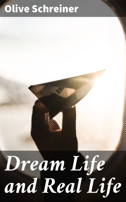 Olive Schreiner - Dream Life and Real Life