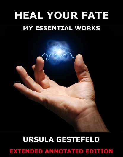 Ursula Newell Gestefeld - Heal Your Fate - My Essential Works