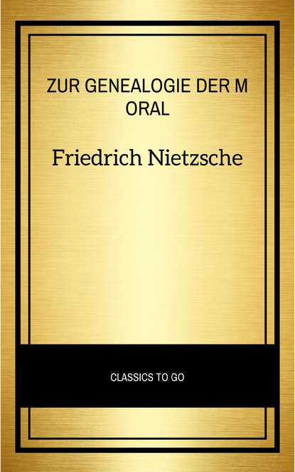 Friedrich Nietzsche — Zur Genealogie der Moral