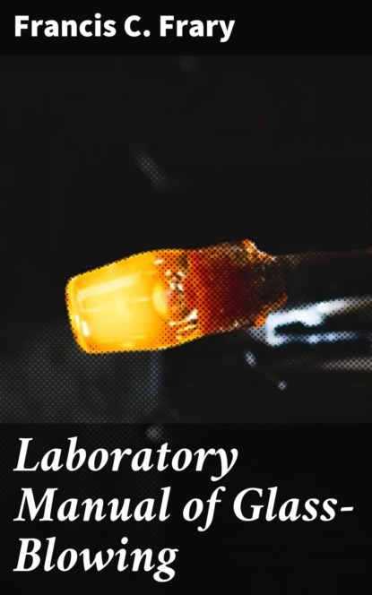 

Laboratory Manual of Glass-Blowing