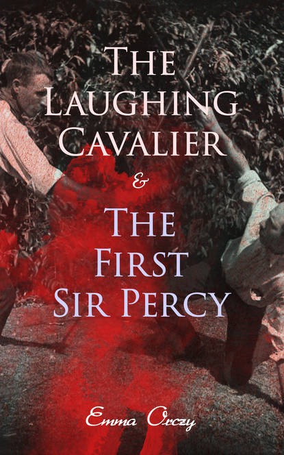 Emma Orczy — The Laughing Cavalier & The First Sir Percy