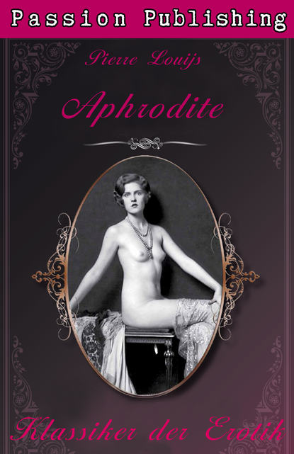Pierre  Louijs - Klassiker der Erotik 22: Aphrodite