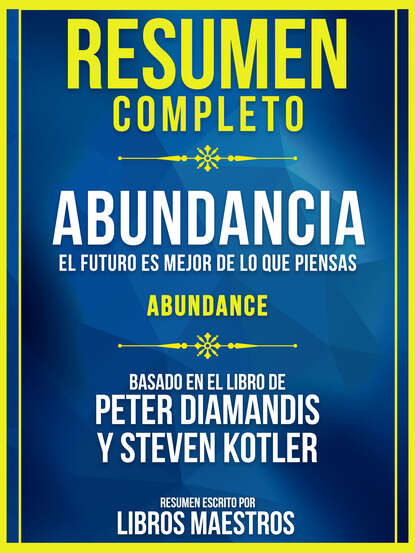 Libros Maestros - Resumen Completo: Abundancia - El Futuro Es Mejor De Lo Que Piensas (Abundance)