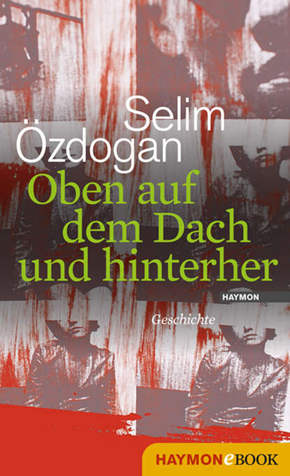 Oben auf dem Dach und hinterher - Selim  Ozdogan