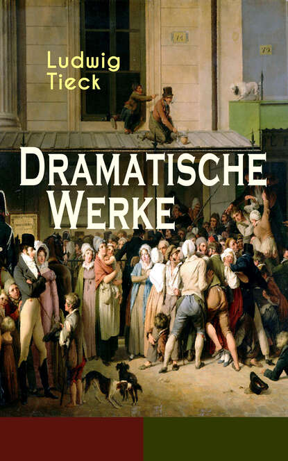 Ludwig Tieck - Dramatische Werke