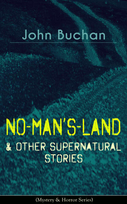 Buchan John - NO-MAN'S-LAND & Other Supernatural Stories (Mystery & Horror Series)