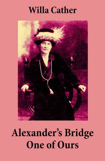 Уилла Кэсер - Alexander's Bridge + One of Ours (2 Unabridged Classics)