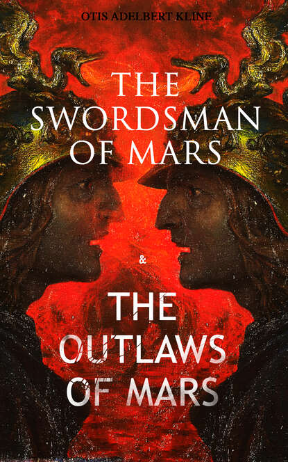 Otis Adelbert Kline - THE SWORDSMAN OF MARS & THE OUTLAWS OF MARS