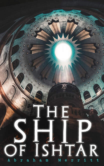Abraham  Merritt - The Ship of Ishtar