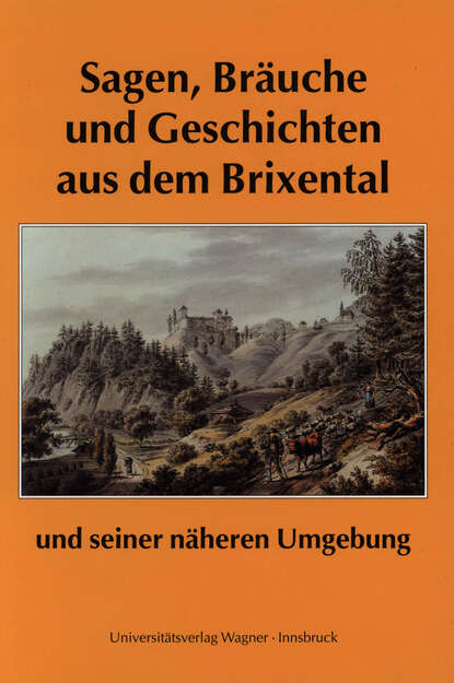 Sagen, Bräuche und Geschichten aus dem Brixental und seiner näheren Umgebung