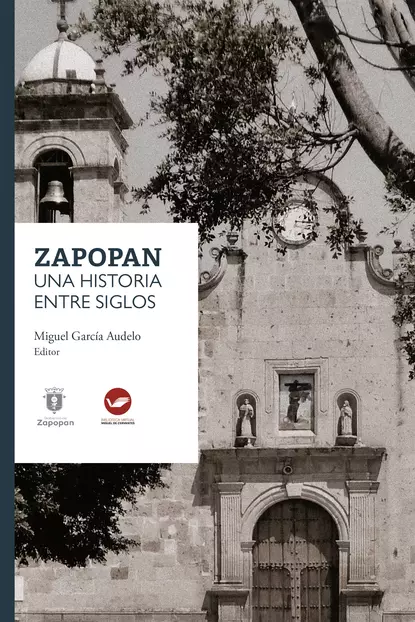 Обложка книги Zapopan: una historia entre siglos, Miguel García Audelo