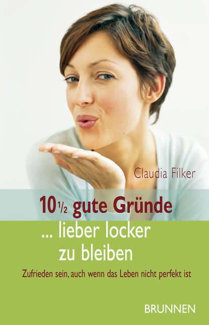 Claudia Filker - 10 1/2 gute Gründe ... lieber locker zu bleiben