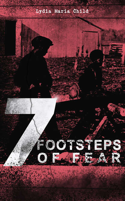 Lydia Maria Child - 7 FOOTSTEPS OF FEAR