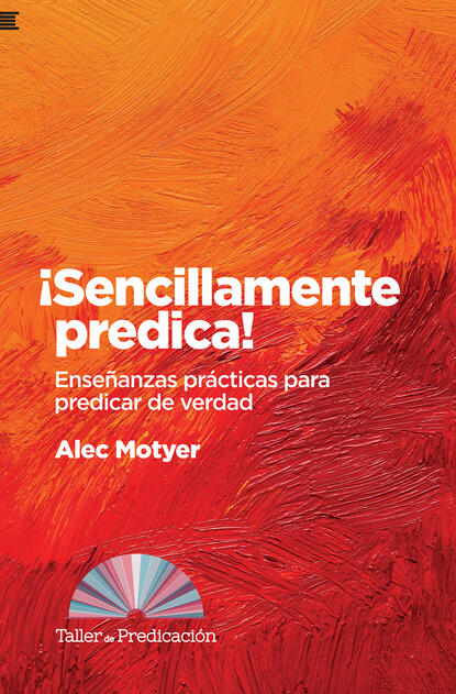 Alec Motyer - ¡Sencillamente predica!