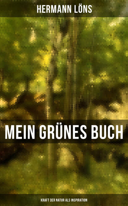 Löns Hermann - Mein grünes Buch - Kraft der Natur als Inspiration