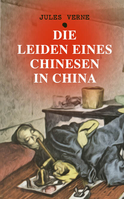 Жюль Верн - Die Leiden eines Chinesen in China