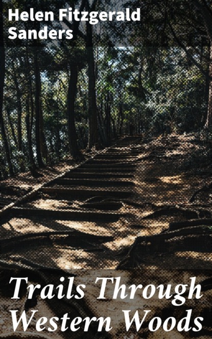 Helen Fitzgerald Sanders - Trails Through Western Woods