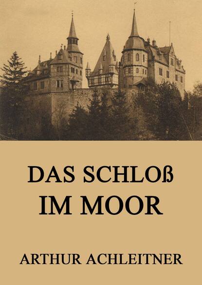 Arthur Achleitner - Das Schloß im Moor