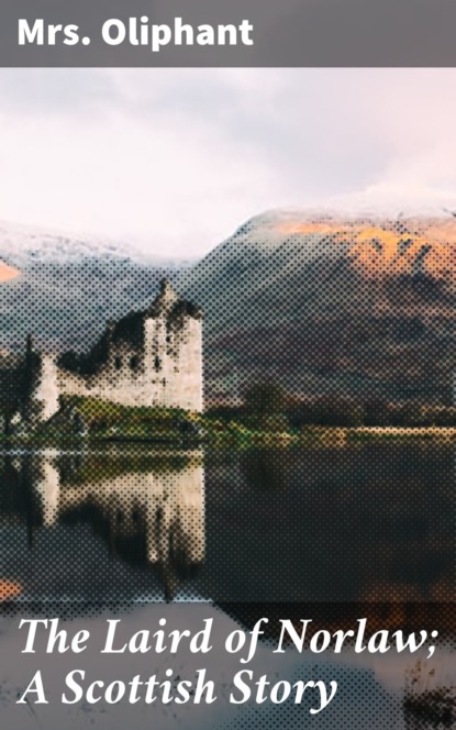 

The Laird of Norlaw; A Scottish Story
