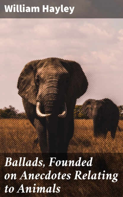 

Ballads, Founded on Anecdotes Relating to Animals