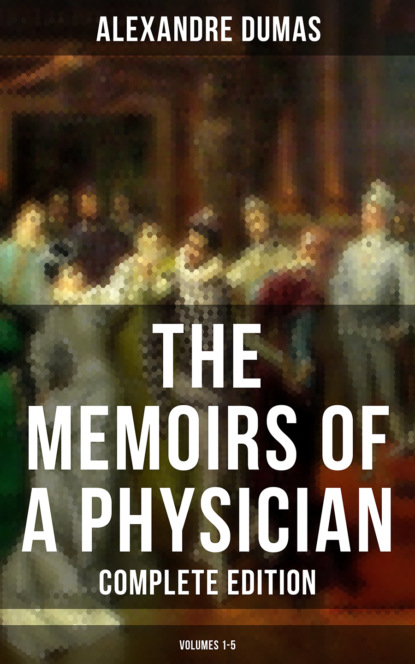 Alexandre Dumas - The Memoirs of a Physician (Complete Edition: Volumes 1-5)