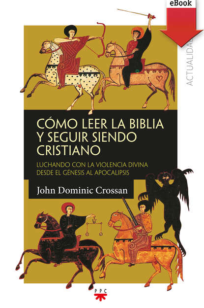 John Dominic Crossan - Cómo leer la Biblia y seguir siendo cristiano