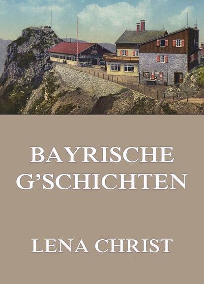 Lena Christ - Bayrische G'schichten