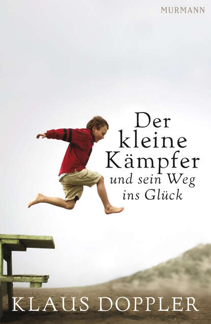 Der kleine Kämpfer und sein Weg ins Glück (Klaus Doppler). 