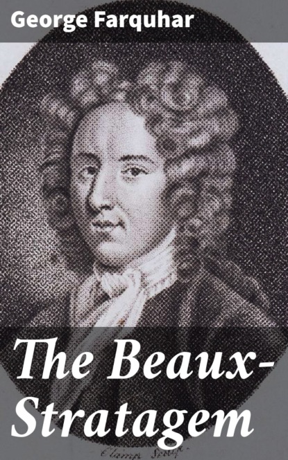 

The Beaux-Stratagem