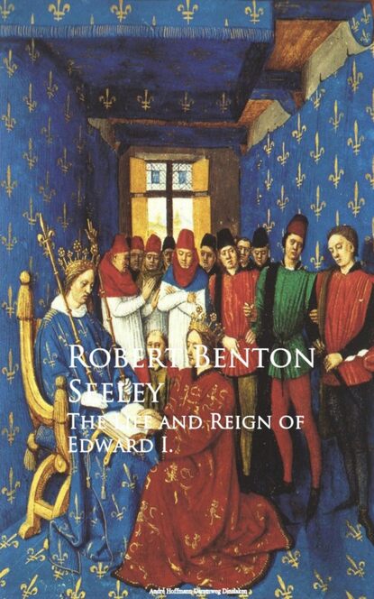 

The Life and Reign of Edward I.