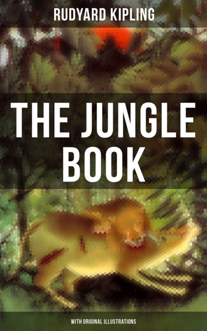 Редьярд Джозеф Киплинг - The Jungle Book (With Original Illustrations)