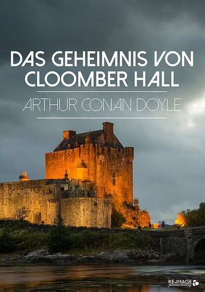 Артур Конан Дойл - Das Geheimnis von Cloomber Hall