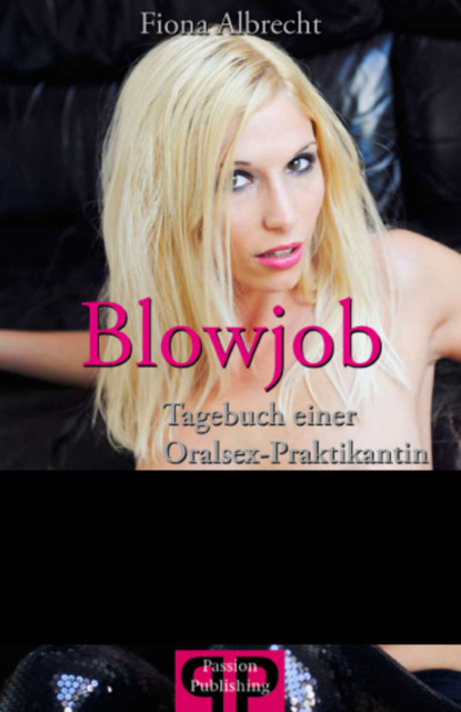 Fiona  Albrecht - Blowjob - Tagebuch einer Oralsex-Praktikantin