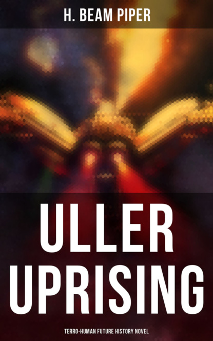 H. Beam Piper - ULLER UPRISING: Terro-Human Future History Novel