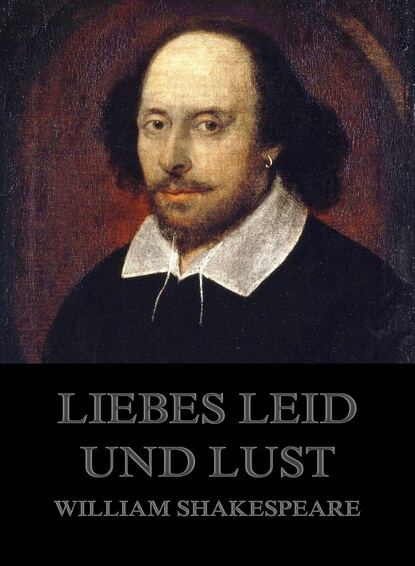 William Shakespeare - Liebe, Leid und Lust