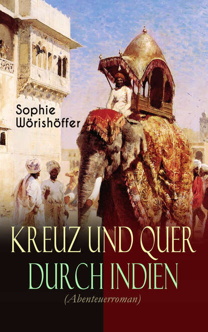 Sophie Wörishöffer - Kreuz und quer durch Indien (Abenteuerroman)