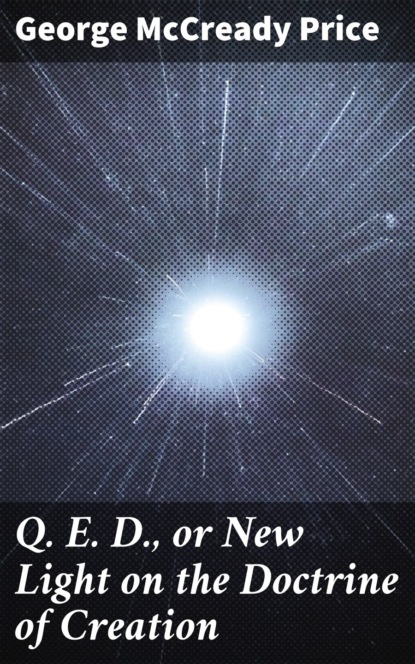 

Q. E. D., or New Light on the Doctrine of Creation