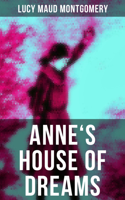 

ANNE'S HOUSE OF DREAMS