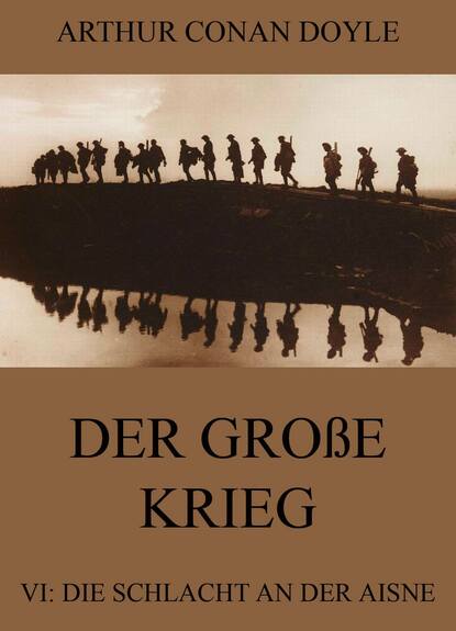 Arthur Conan Doyle - Der große Krieg - 6: Die Schlacht an der Aisne