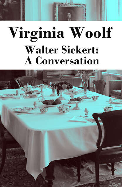 Вирджиния Вулф — Walter Sickert: A Conversation