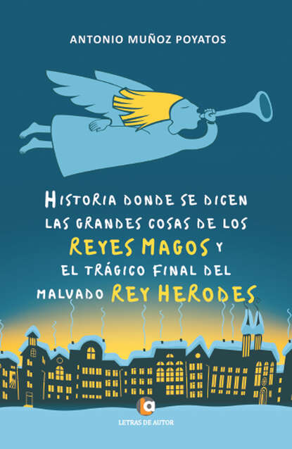 

Historia donde se dicen las grandes cosas de los Reyes Magos y el trágico final del malvado Rey Herodes