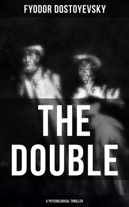Fyodor Dostoyevsky - The Double (A Psychological Thriller)