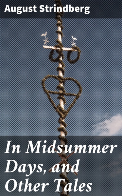 August Strindberg - In Midsummer Days, and Other Tales