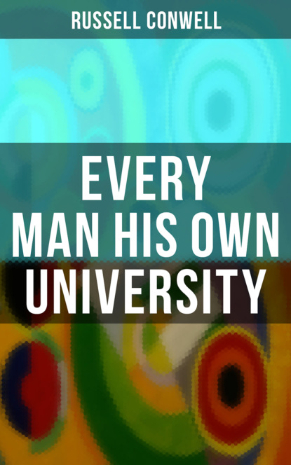 Russell Herman Conwell - Every Man His Own University