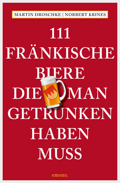 111 Fränkische Biere, die man getrunken haben muss (Martin Droschke). 