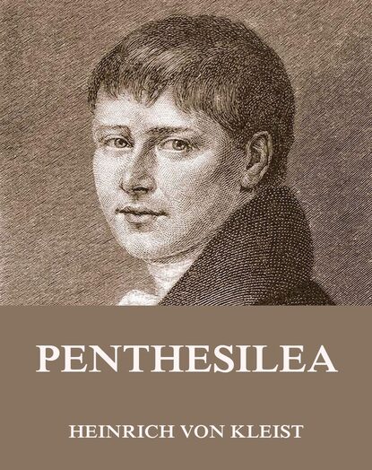Heinrich von Kleist — Penthesilea