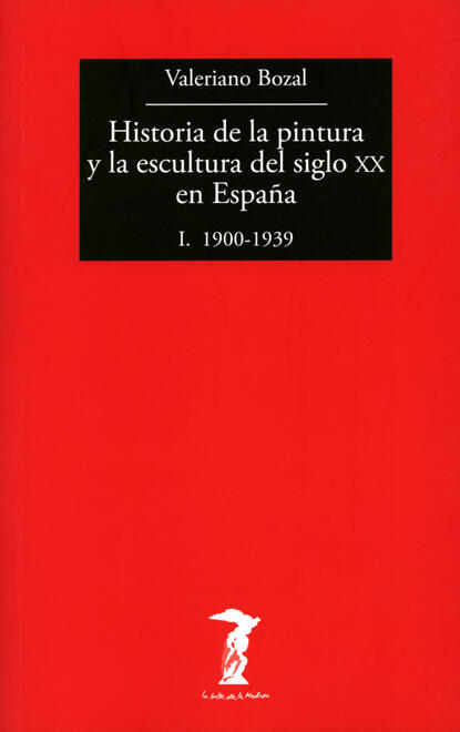 Valeriano Bozal - Historia de la pintura y la escultura del siglo XX en España - Vol. I
